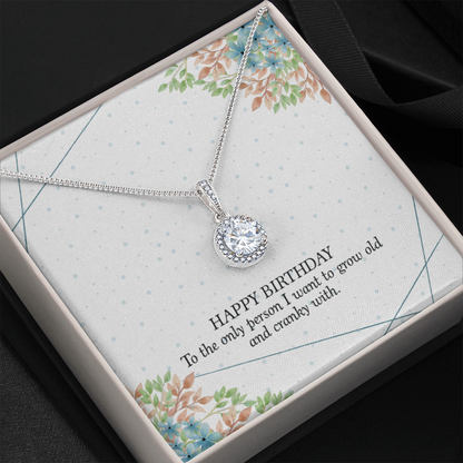 Happy Birthday - To The Only Person I Want To Grow Old With (Extremely High Demand) - Eternal Hope Necklace