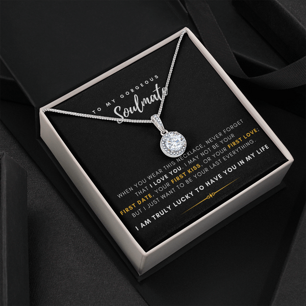 To My Gorgeous Soulmate - I Just Want To Be Your Last Everything (Extremely High Demand) - Eternal Hope Necklace
