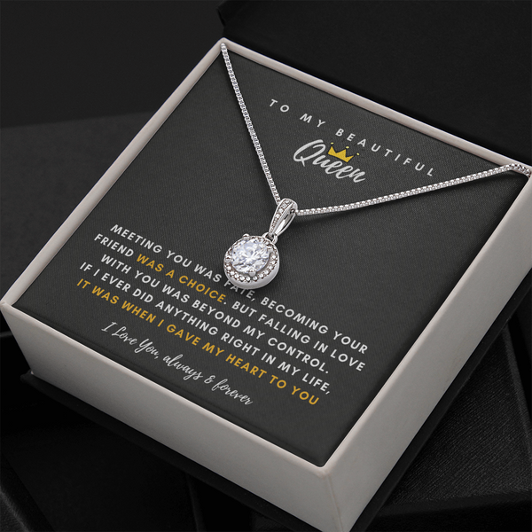 To My Beautiful Queen - I Was Right When I Gave My Heart To You! (Extremely High Demand) - Eternal Hope Necklace