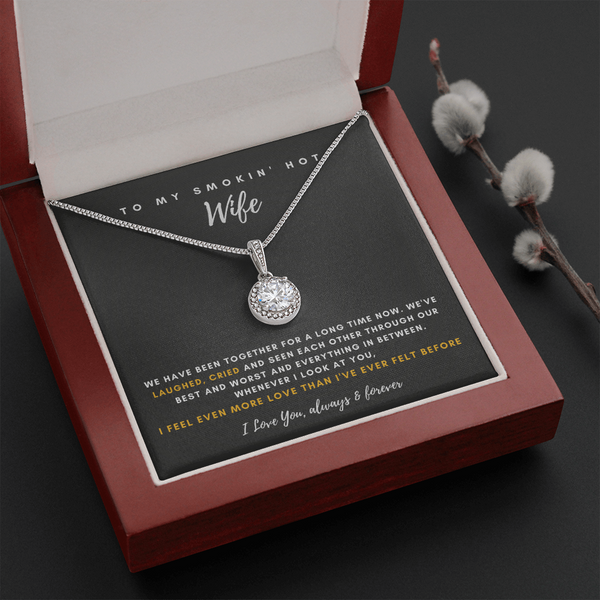 To My Smokin' Hot Wife - Thank You For Being The Love Of My Life! (4) (Extremely High Demand) - Eternal Hope Necklace