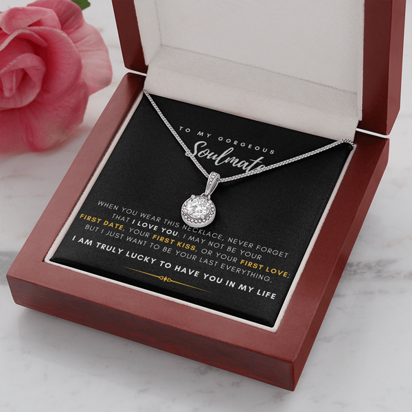 To My Gorgeous Soulmate - I Just Want To Be Your Last Everything (Extremely High Demand) - Eternal Hope Necklace