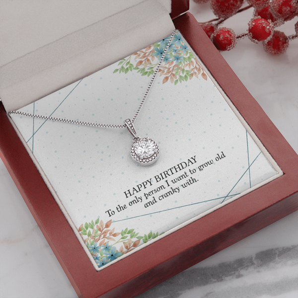 Happy Birthday - To The Only Person I Want To Grow Old With (Extremely High Demand) - Eternal Hope Necklace