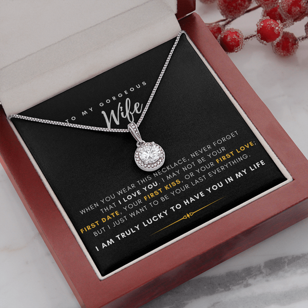 To My Gorgeous Wife - I'm Truly Lucky To Have You In My Life (Extremely High Demand) - Eternal Hope Necklace
