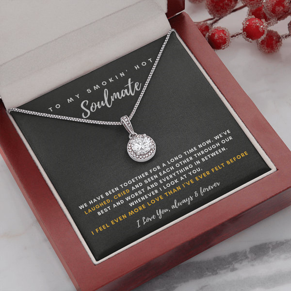 To My Smokin' Hot Soulmate - I Feel Even More Love Than I've Ever Felt Before (Extremely High Demand) - Eternal Hope Necklace