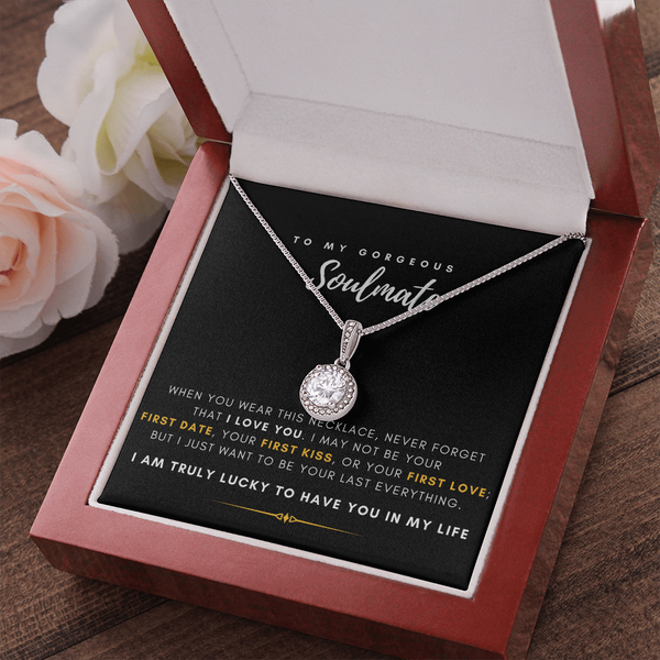 To My Gorgeous Soulmate - I Just Want To Be Your Last Everything (Extremely High Demand) - Eternal Hope Necklace