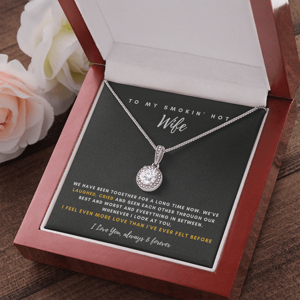 To My Smokin' Hot Wife - Thank You For Being The Love Of My Life! (4) (Extremely High Demand) - Eternal Hope Necklace