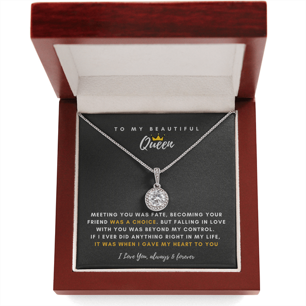 To My Beautiful Queen - I Was Right When I Gave My Heart To You! (Extremely High Demand) - Eternal Hope Necklace