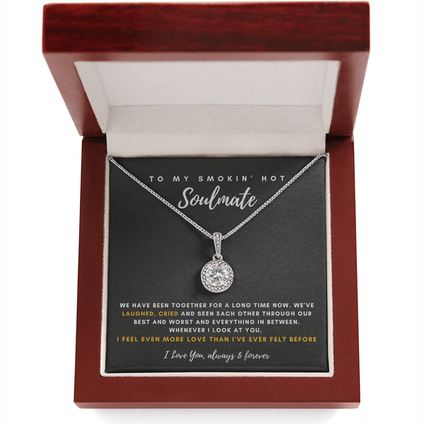 To My Smokin' Hot Soulmate - I Feel Even More Love Than I've Ever Felt Before (Extremely High Demand) - Eternal Hope Necklace