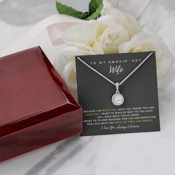To My Smokin' Hot Wife - Thank You For Being The Love Of My Life! (2) (Extremely High Demand) - Eternal Hope Necklace