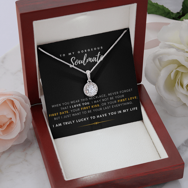 To My Gorgeous Soulmate - I Just Want To Be Your Last Everything (Extremely High Demand) - Eternal Hope Necklace