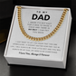To My Dad, You Will Always Be My Dad, My Hero & My Everything - Cuban Chain (Length Adjustable)