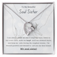 To My Beautiful Soul Sister, I Can Always Count On You - (Forever Love Necklace)
