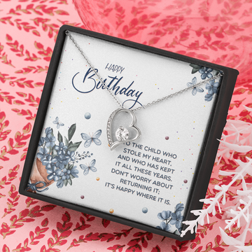 Happy Birthday - To The Child Who Stole My Heart (Only a Few Left) - Forever Love Necklace