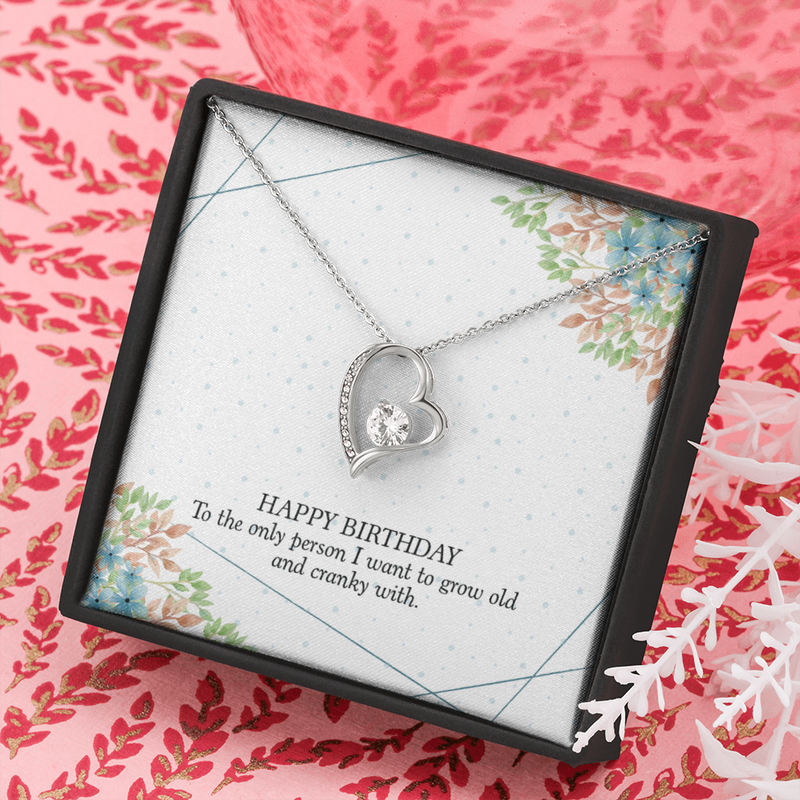 Happy Birthday - To The Only Person I Want To Grow Old With (Only a Few Left) - Forever Love Necklace