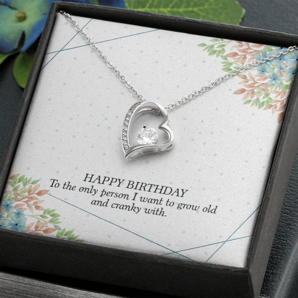 Happy Birthday - To The Only Person I Want To Grow Old With (Only a Few Left) - Forever Love Necklace