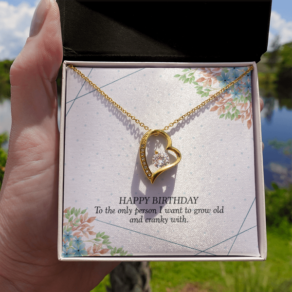 Happy Birthday - To The Only Person I Want To Grow Old With (Only a Few Left) - Forever Love Necklace