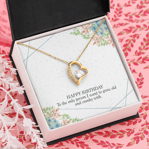 Happy Birthday - To The Only Person I Want To Grow Old With (Only a Few Left) - Forever Love Necklace