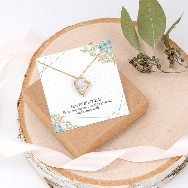 Happy Birthday - To The Only Person I Want To Grow Old With (Only a Few Left) - Forever Love Necklace