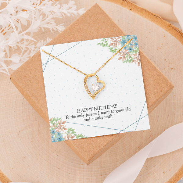 Happy Birthday - To The Only Person I Want To Grow Old With (Only a Few Left) - Forever Love Necklace