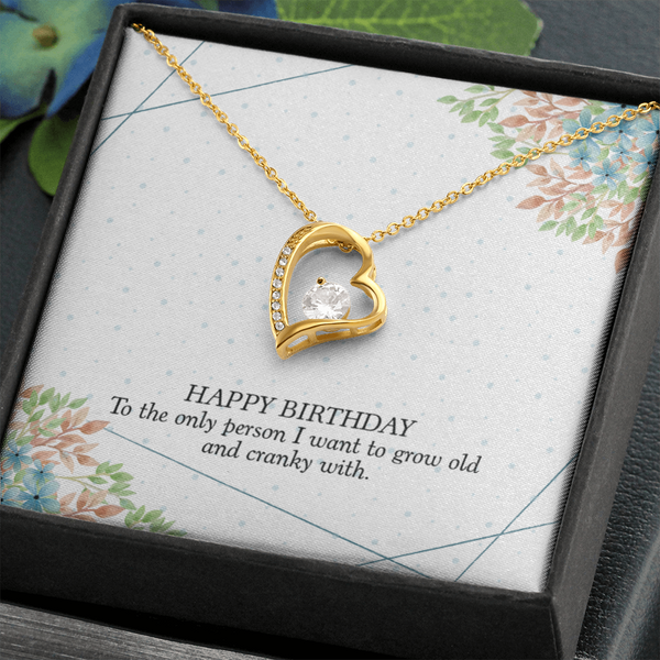 Happy Birthday - To The Only Person I Want To Grow Old With (Only a Few Left) - Forever Love Necklace
