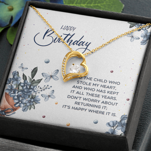 Happy Birthday - To The Child Who Stole My Heart (Only a Few Left) - Forever Love Necklace