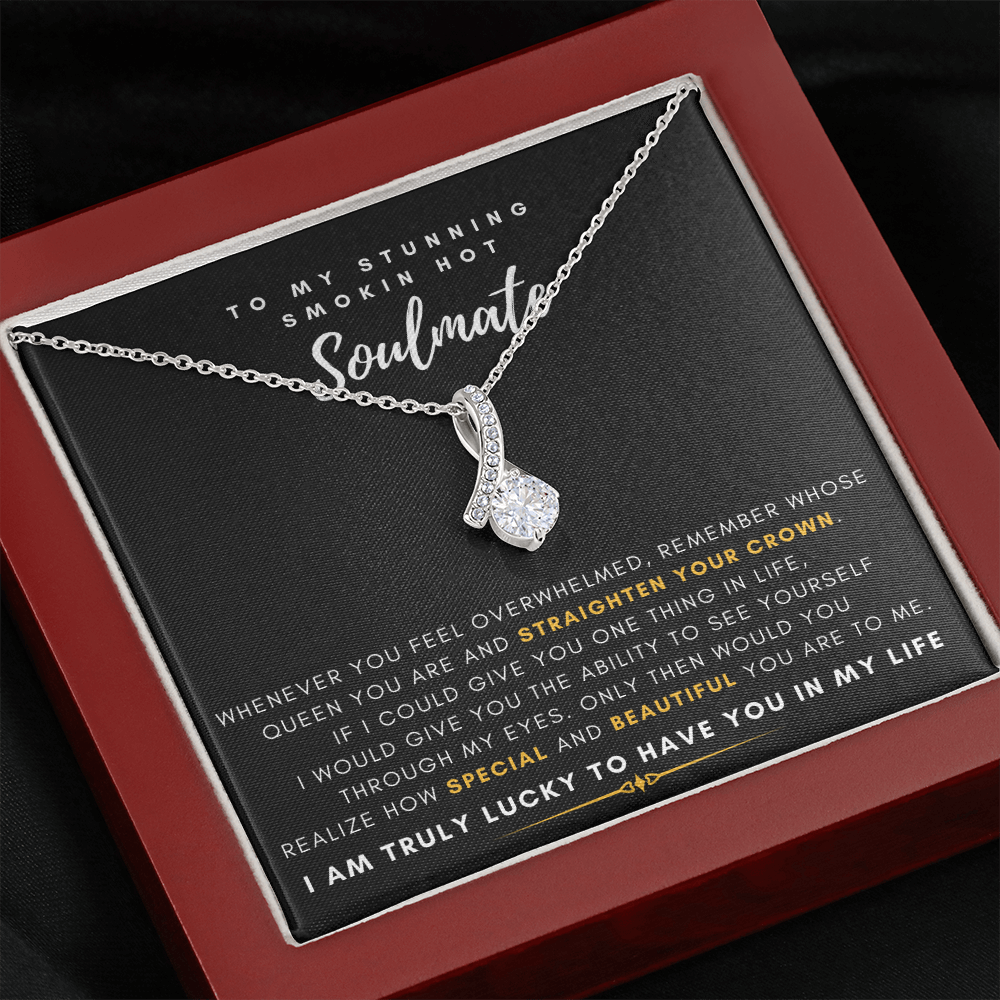 To My Stunning Smokin' Hot Soulmate -  I Would Give You The Ability To See Yourself Through My Eyes (Limited Time Offer) - Alluring Beauty Necklace