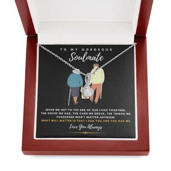 To my Gorgeous Soulmate - What will matter is that I HAD YOU And YOU HAD ME (Limited Time Offer) - Alluring Beauty Necklace